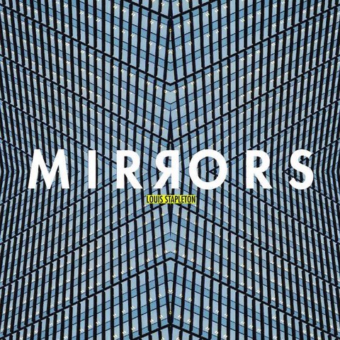Mirrors - Louis Stapleton (https://louisstapleton.bandcamp.com/album/mirrors)