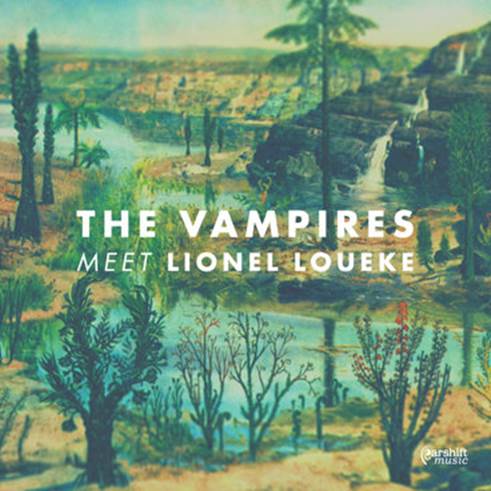 The Vampires Meet Lionel Loueke - Earshift Music (Ear 017)